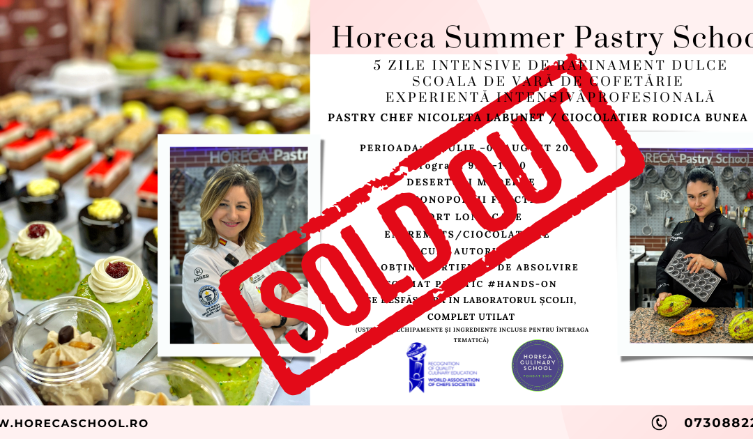 SOLD OUT- Horeca Summer Pastry School – 5 zile intensive de rafinament dulce